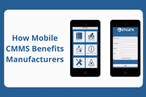 How Mobile CMMS Benefits Manufacturers