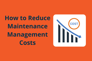 How to Reduce Maintenance Management Costs