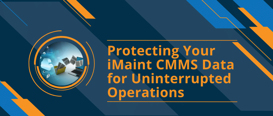 On this World Backup Day - Protect Your iMaint CMMS Data with proper backup processes for uninterrupted operations